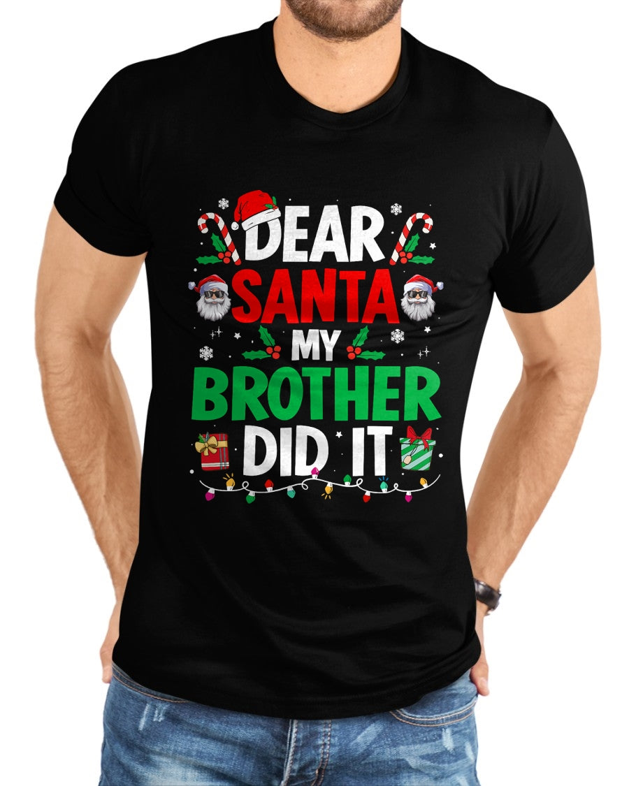 Dear Santa My Brother Did It Funny Christmas Boys Girls Kids T-Shirt - Christmas Unisex T-Shirt/Hoodie/Sweatshirt - NINA00
