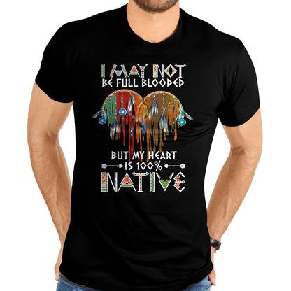 Native American T-Shirts, Vintage Native American Unisex T-Shirt/Hoodie/Sweatshirt HLT00 - I may not be full blooded but my heart 100 Native American T-Shirt