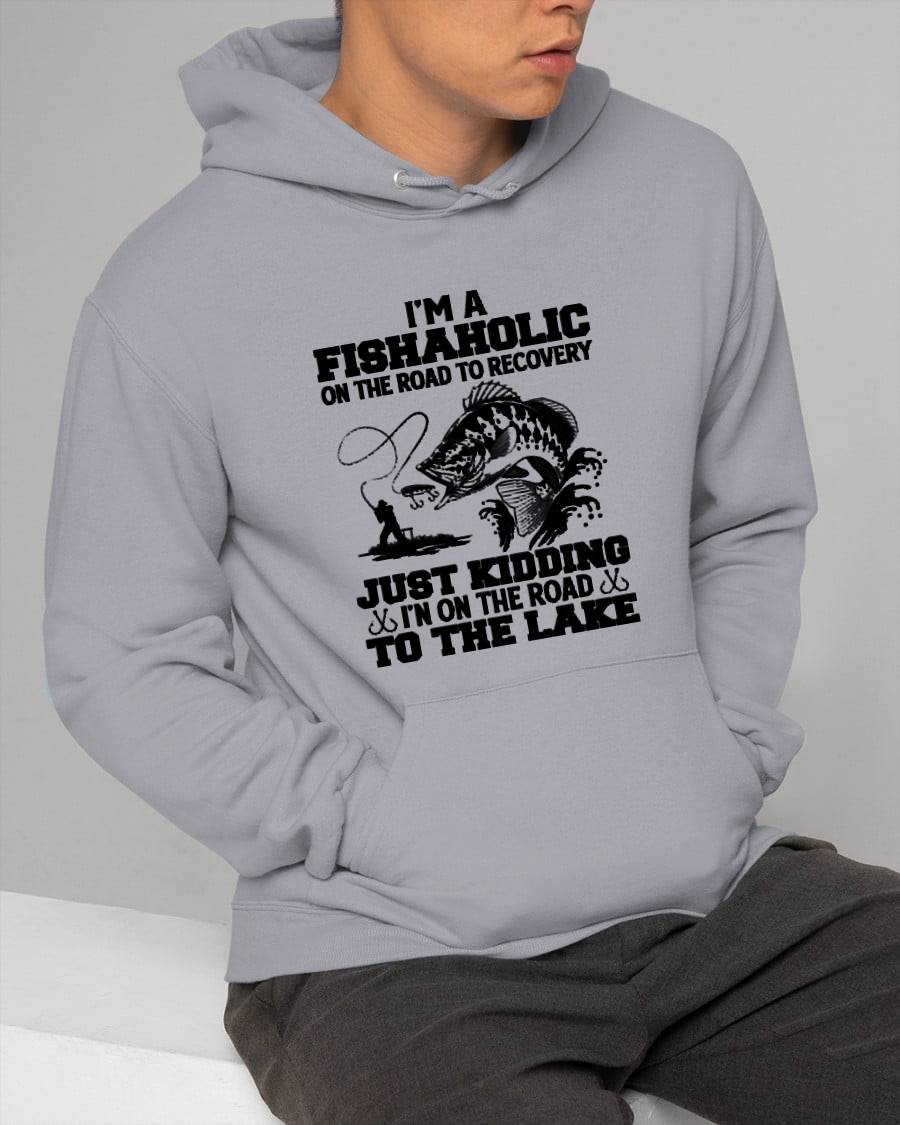 I'm A Fishaholic On The Road To Recovery Just Kidding - Funny Fishing T-Shirt (SKUNINA - F16)