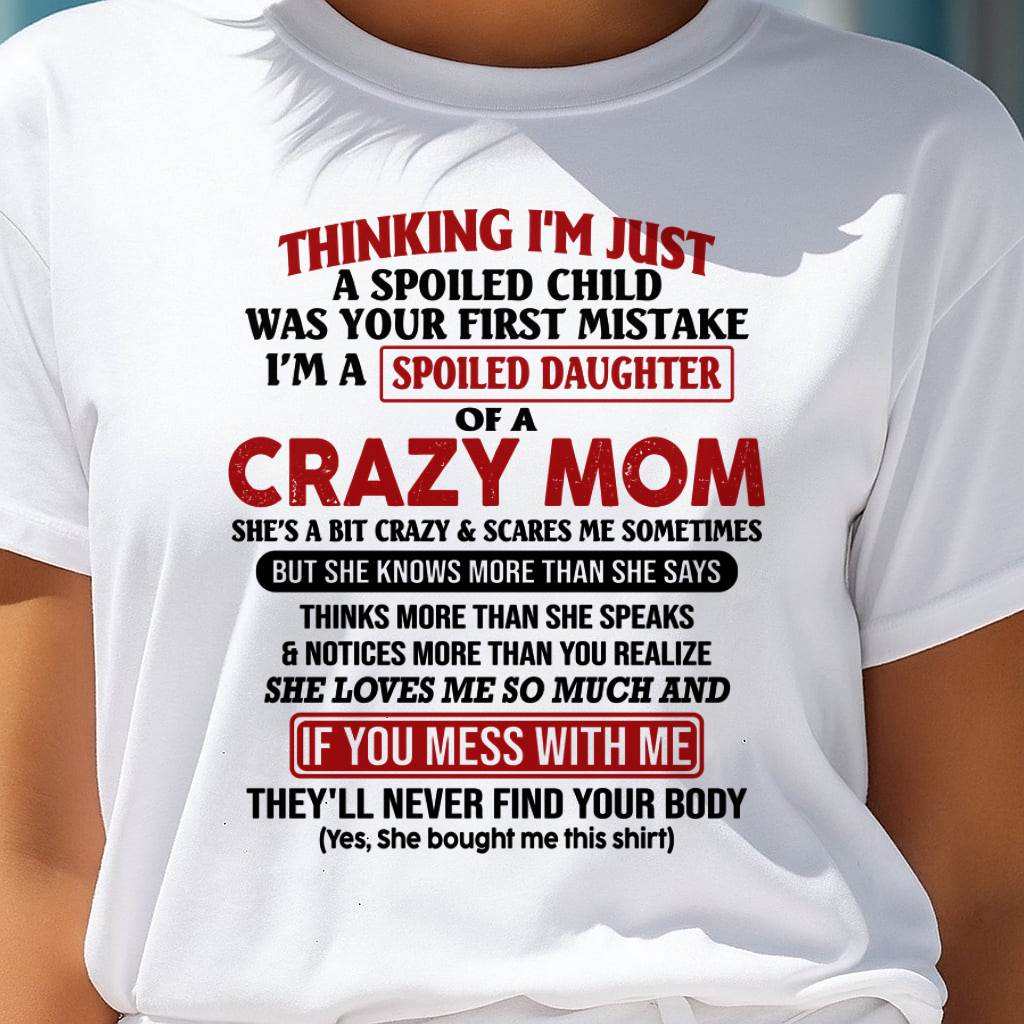 I Am Spoiled Daughter Of A Crazy Mom - Gift for Daughter From Mom - NINA00 (SKU-TMD-SPOILED-00)