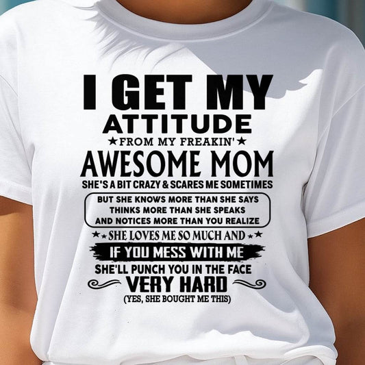 Thanks Mom - I GET MY ATTITUDE FROM MY FREAKIN' AWESOME MOM - Gift for Son and Daughter From Mom - NINA00 (SKU-TMD-CU-00)