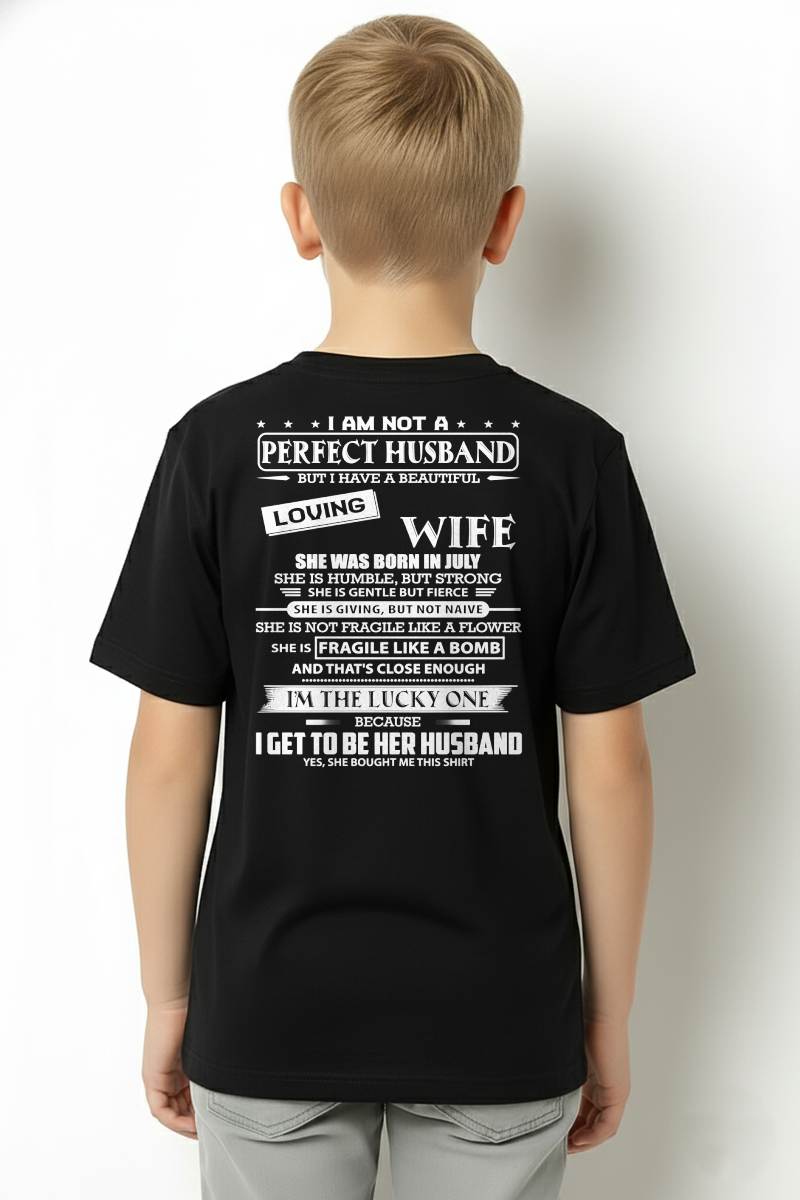 JULY - I AM NOT A PERFECT HUSBAND BUT I HAVE A BEAUTIFUL LOVING WIFE - T SHIRT GIFT FROM WIFE - NINA07 (SKU2605-268-07)
