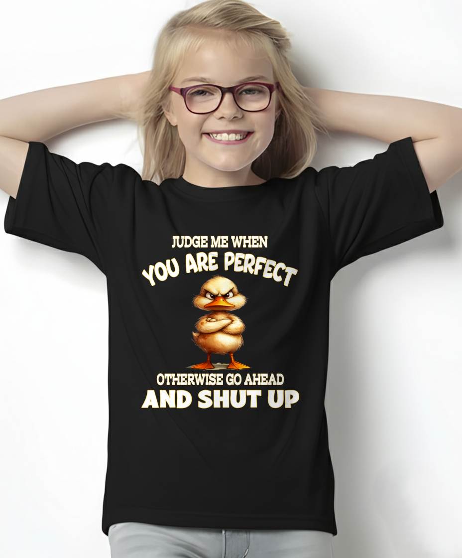 Judge Me When You Are Perfect Funny Duck T-Shirt - FMA - NINA00 (SKU2603-97)