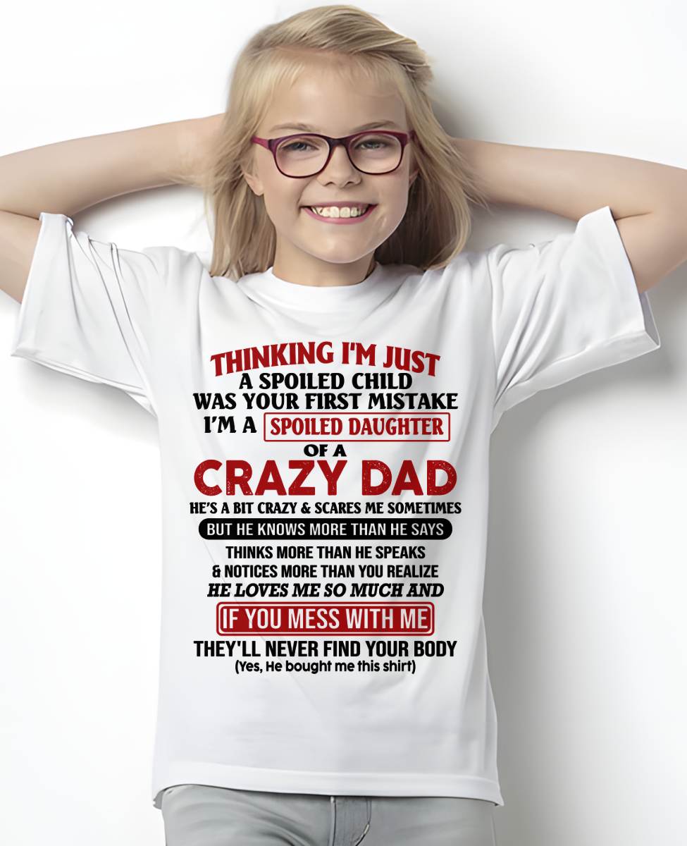 I AM A SPOILED DAUGHTER OF A CRAZY DAD - Gift for Daughter From Dad - NINA00 (SKU-TDD-SPOILED-00)