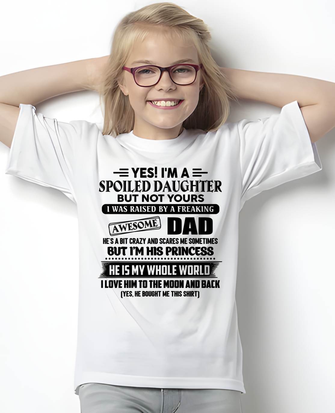 Yes I'm A Spoiled Daughter But Not Yours – Gift for Daughter From Dad – NINA00 (SKU2606-377-00)