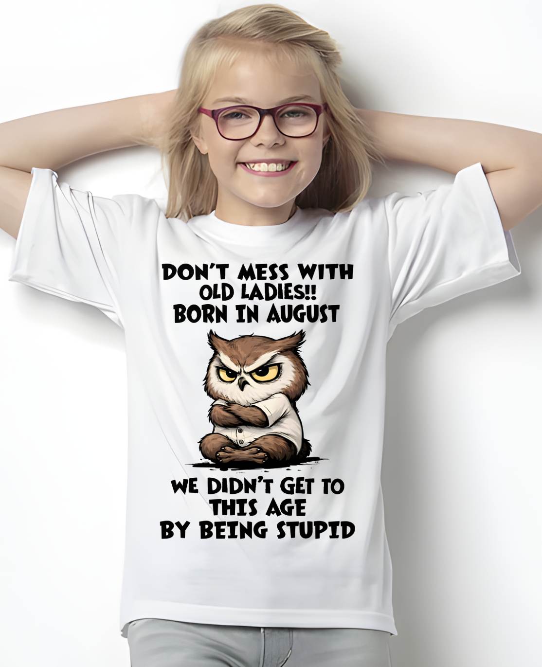 AUGUST - DON’T MESS WITH OLD LADIES!! WE DIDN’T GET TO THIS AGE BY BEING STUPID - FMA - NINA08 (SKU2603-40-08)