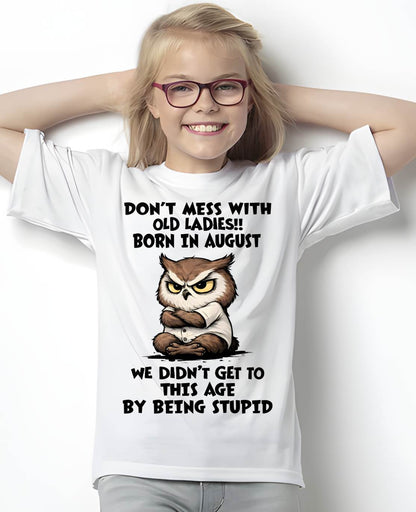 AUGUST - DON’T MESS WITH OLD LADIES!! WE DIDN’T GET TO THIS AGE BY BEING STUPID - FMA - NINA08 (SKU2603-40-08)