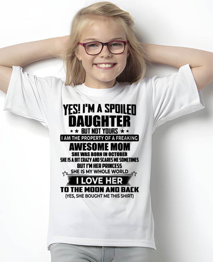 OCTOBER - YES! I’M A SPOILED DAUGHTER BUT NOT YOURS I AM THE PROPERTY OF A FREAKING AWESOME MOM - FROM MOM - NINA10 (SKU2603-334-10)