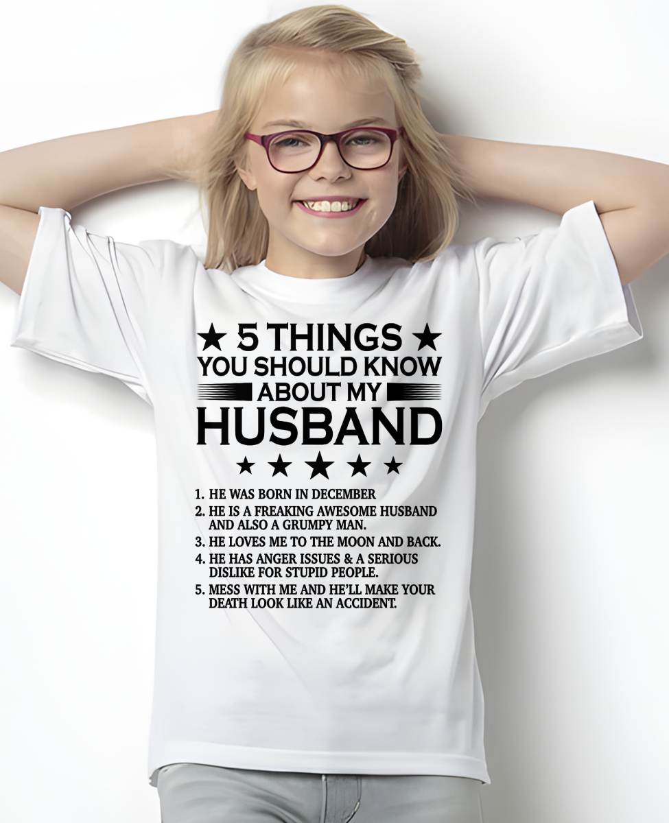 DECEMBER - 5 THINGS YOU SHOULD KNOW ABOUT MY HUSBAND - T SHIRT GIFT FROM HUSBAND - NINA12 (SKU2605-36-12)