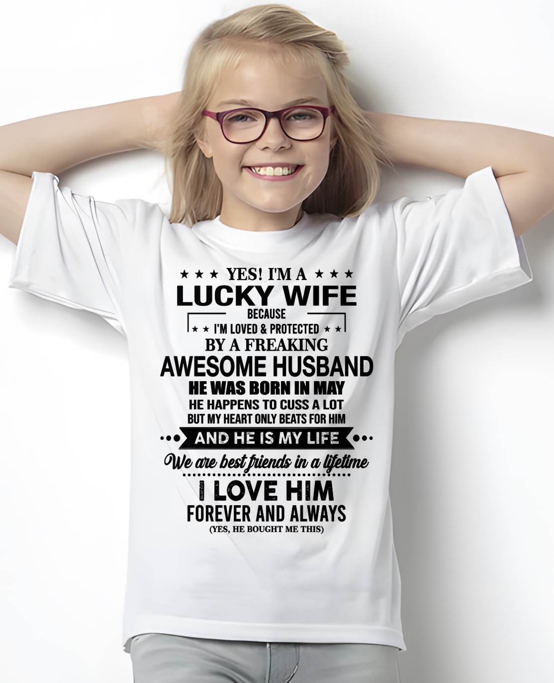 MAY - YES! I'M A LUCKY WIFE BECAUSE I'M LOVED & PROTECTED BY A FREAKING AWESOME HUSBAND - FROM HUSBAND - NINA05 (SKU26T-01272-05)