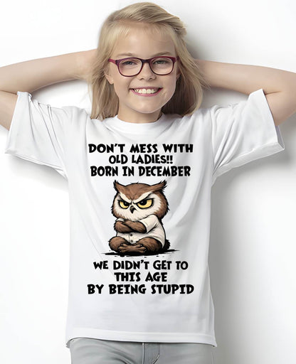 DECEMBER - DON’T MESS WITH OLD LADIES!! WE DIDN’T GET TO THIS AGE BY BEING STUPID - FMA - NINA12 (SKU2603-40-12)