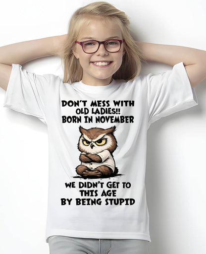 NOVEMBER - DON’T MESS WITH OLD LADIES!! WE DIDN’T GET TO THIS AGE BY BEING STUPID - FMA - NINA11 (SKU2603-40-11)