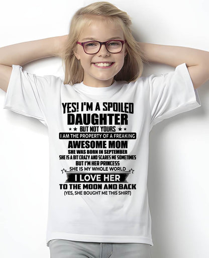 SEPTEMBER - YES! I’M A SPOILED DAUGHTER BUT NOT YOURS I AM THE PROPERTY OF A FREAKING AWESOME MOM - FROM MOM - NINA09 (SKU2603-334-09)