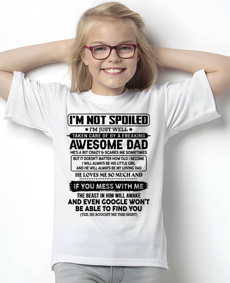 I'M NOT SPOILED I'M JUST WELL TAKEN CARE OF BY A FREAKING AWESOME DAD - FROM DAD - NINA00 (SKU2603-191-00)