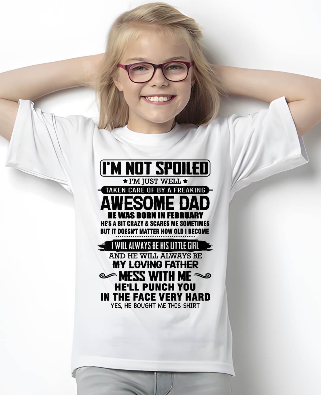 FEBRUARY - I'M NOT SPOILED I'M JUST WELL TAKEN CARE OF BY A FREAKING AWESOME DAD - FROM DAD - NINA02 (SKU26T-01130-02)