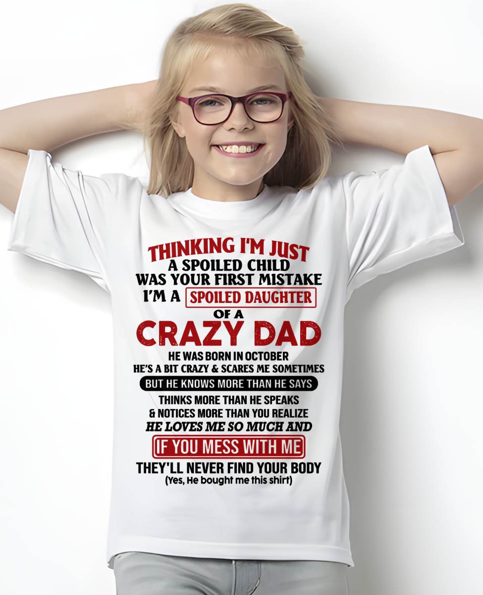 OCTOBER - I AM A SPOILED DAUGHTER OF A CRAZY DAD - Gift for Daughter From Dad - NINA10 (SKU-TDD-SPOILED-10)