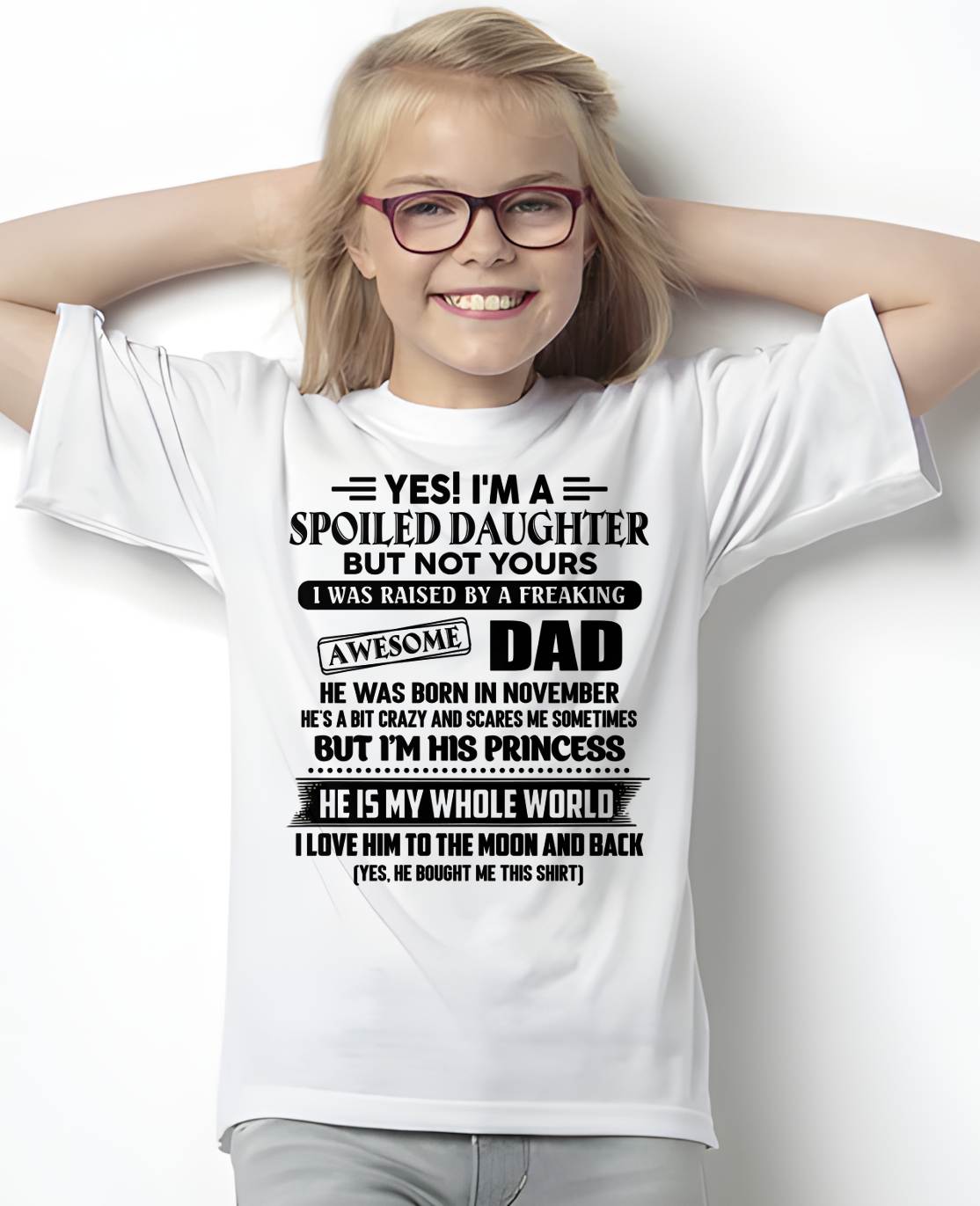 NOVEMBER - Yes I'm A Spoiled Daughter But Not Yours – Gift for Daughter From Dad – NINA11 (SKU2606-377-11)