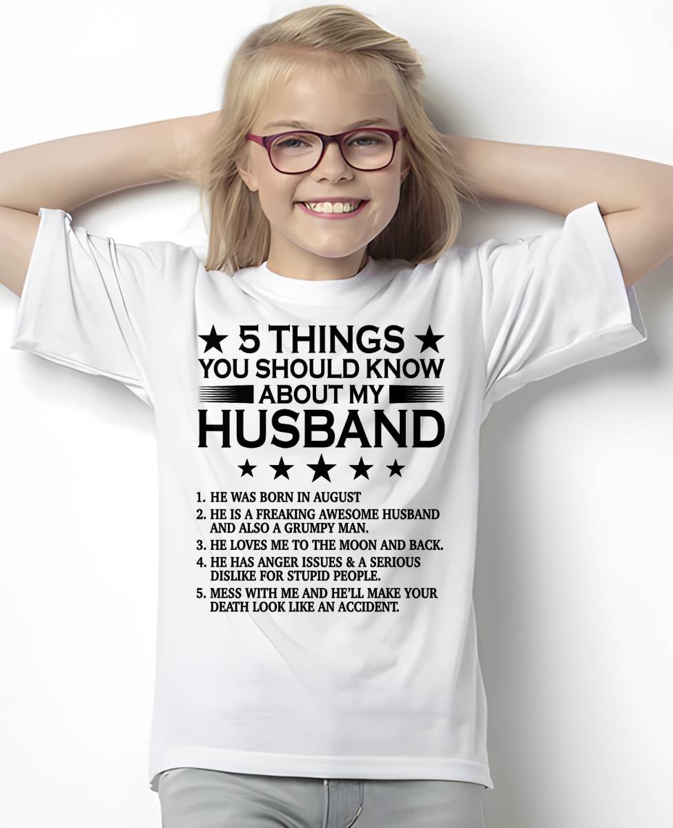 AUGUST - 5 THINGS YOU SHOULD KNOW ABOUT MY HUSBAND - T SHIRT GIFT FROM HUSBAND - NINA08 (SKU2605-36-08)