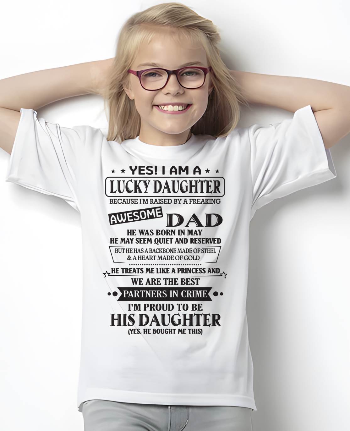 MAY - YES! I AM A LUCKY DAUGHTER BECAUSE I'M RAISED BY A FREAKING AWESOME DAD - FROM DAD - NINA05 (SKU26T-01225-05)