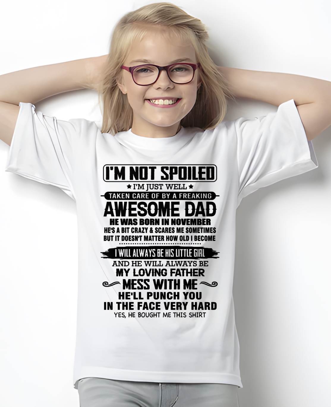 NOVEMBER - I'M NOT SPOILED I'M JUST WELL TAKEN CARE OF BY A FREAKING AWESOME DAD - FROM DAD - NINA11 (SKU26T-01130-11)