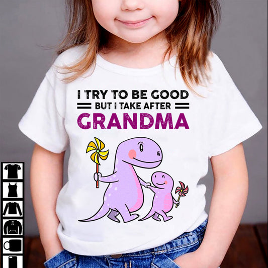 TRY TO BE GOOD BUT I TAKE AFTER GRANDMA- For granddaughter T shirt NINA00 (SKU07-87)