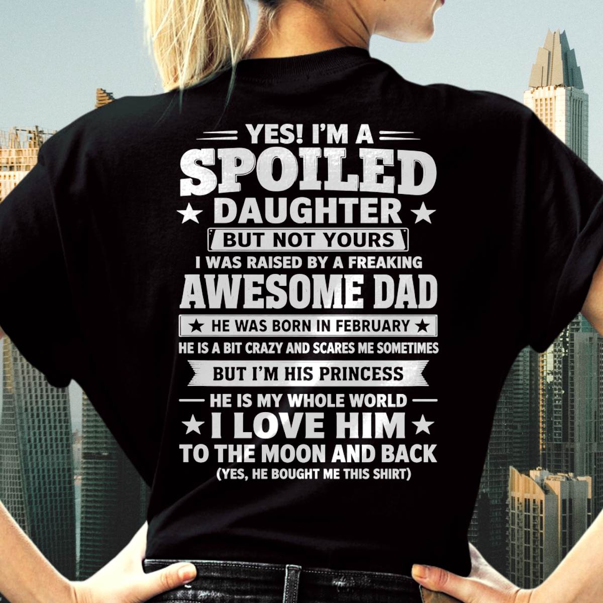 FEBRUARY - I WAS RAISED BY A FREAKING AWESOME DAD I LOVE HIM TO THE MOON AND BACK - FROM DAD - NINA02 (SKU2605-71-02)