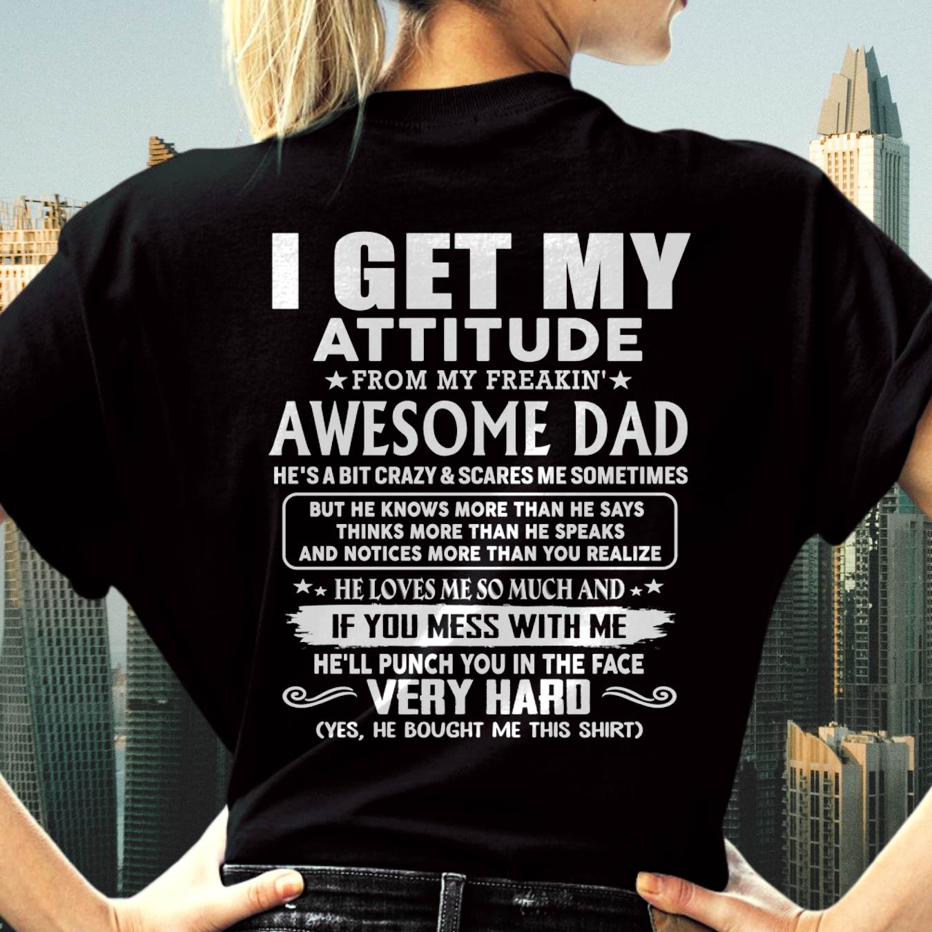 I GET MY ATTITUDE FROM MY FREAKIN' AWESOME DAD - Gift for Son and Daughter From Dad - NINA00 (SKU2608-45-00)