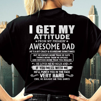 I GET MY ATTITUDE FROM MY FREAKIN' AWESOME DAD - Gift for Son and Daughter From Dad - NINA00 (SKU2608-45-00)