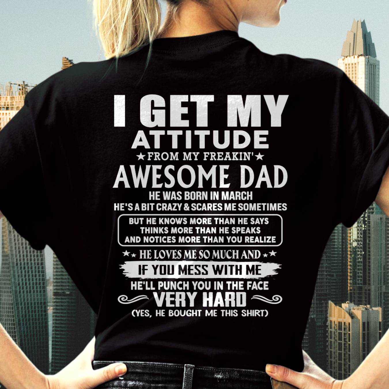 MARCH - I GET MY ATTITUDE FROM MY FREAKIN' AWESOME DAD - Gift for Son and Daughter From Dad - NINA03 (SKU2608-45-03)