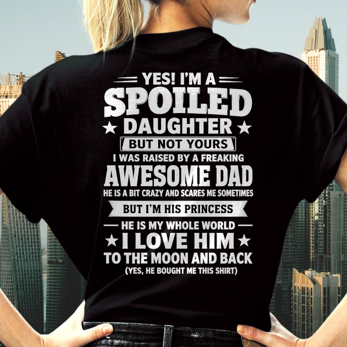 I WAS RAISED BY A FREAKING AWESOME DAD I LOVE HIM TO THE MOON AND BACK - FROM DAD - NINA00 (SKU2605-71-00)