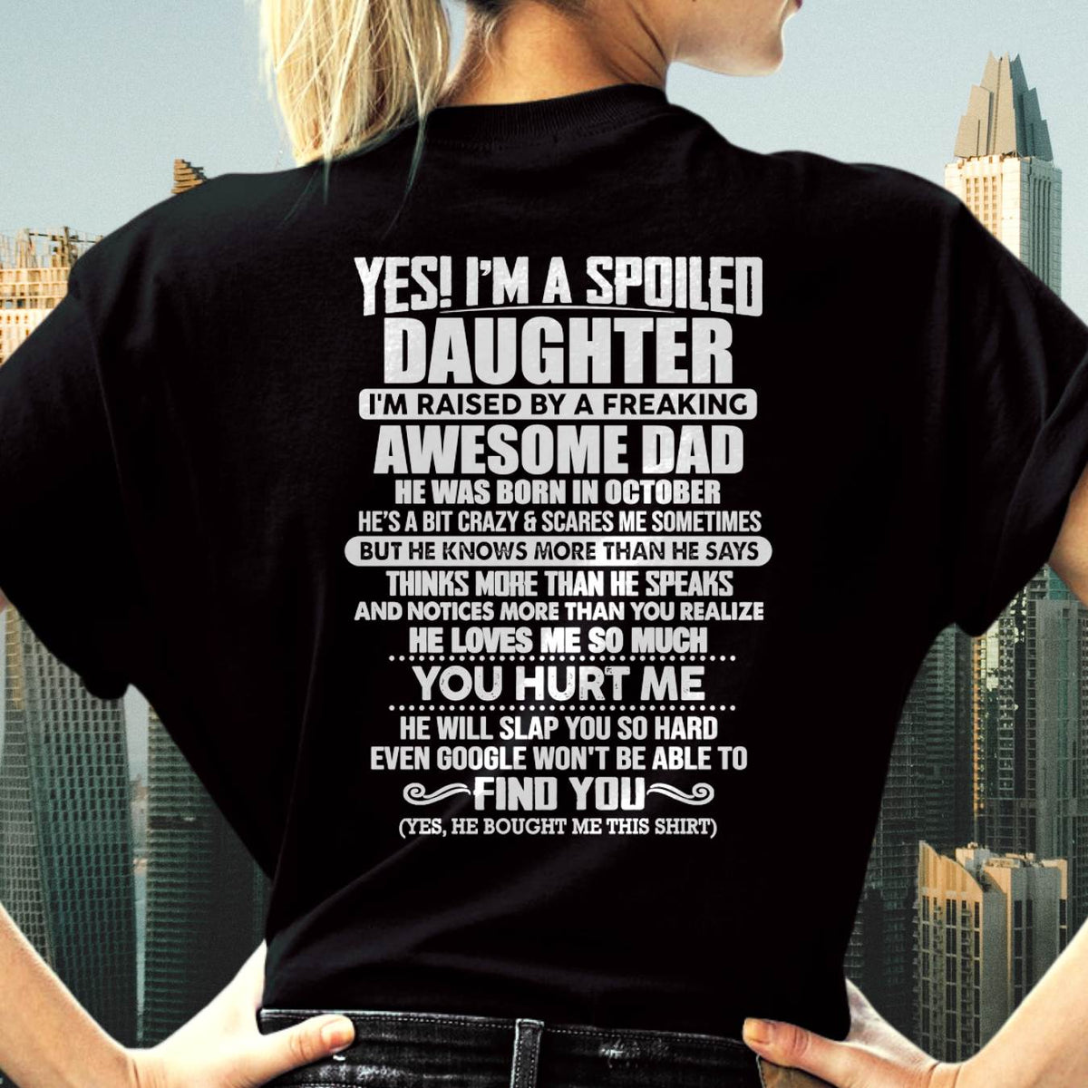 OCTOBER - I'M A SPOILED DAUGHTER I'M RAISED BY A FREAKING AWESOME DAD - Gift For Daughter From Daughter - NINA10 (SKU2610-658-10)