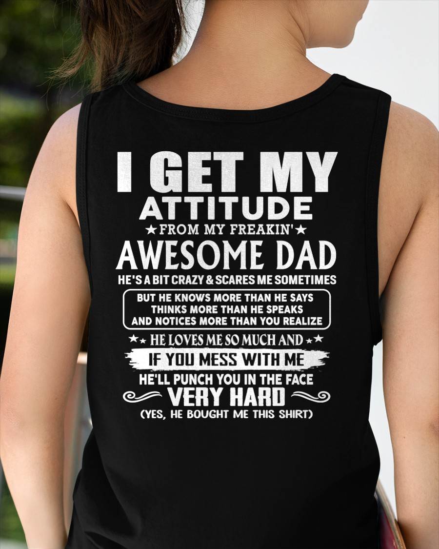 I GET MY ATTITUDE FROM MY FREAKIN' AWESOME DAD - Gift for Son and Daughter From Dad - NINA00 (SKU2608-45-00)