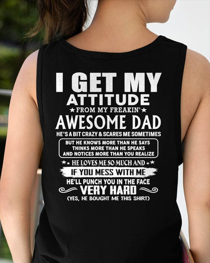 I GET MY ATTITUDE FROM MY FREAKIN' AWESOME DAD - Gift for Son and Daughter From Dad - NINA00 (SKU2608-45-00)