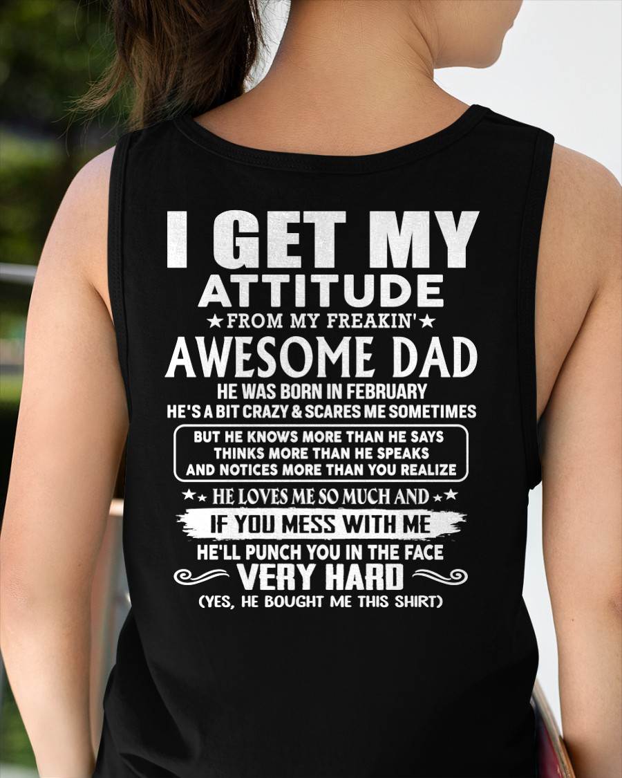 FEBRUARY - I GET MY ATTITUDE FROM MY FREAKIN' AWESOME DAD - Gift for Son and Daughter From Dad - NINA02 (SKU2608-45-02)