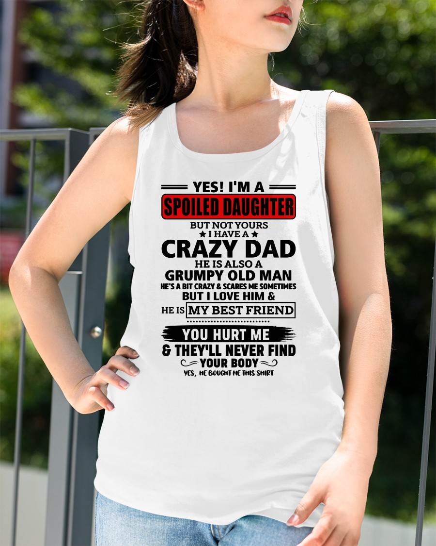 YES, I'M A SPOILED DAUGHTER OF A CRAZY DAD - GIFT FROM DAD - NINA00 (SKU2605-85-00)