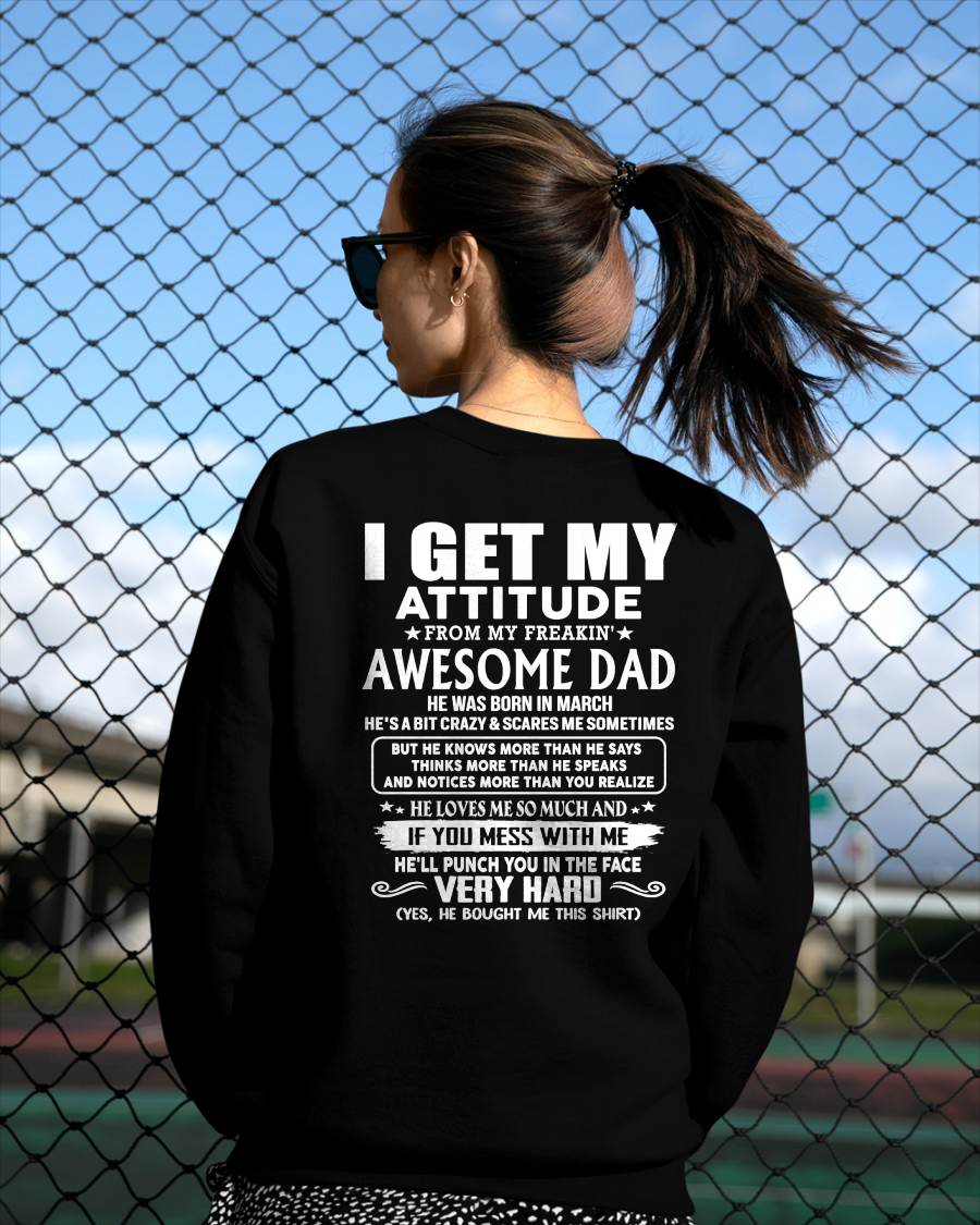MARCH - I GET MY ATTITUDE FROM MY FREAKIN' AWESOME DAD - Gift for Son and Daughter From Dad - NINA03 (SKU2608-45-03)