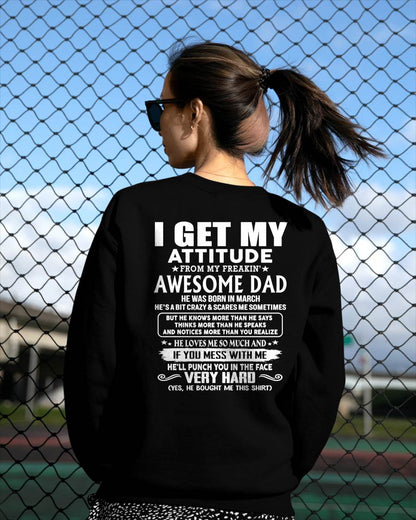 MARCH - I GET MY ATTITUDE FROM MY FREAKIN' AWESOME DAD - Gift for Son and Daughter From Dad - NINA03 (SKU2608-45-03)