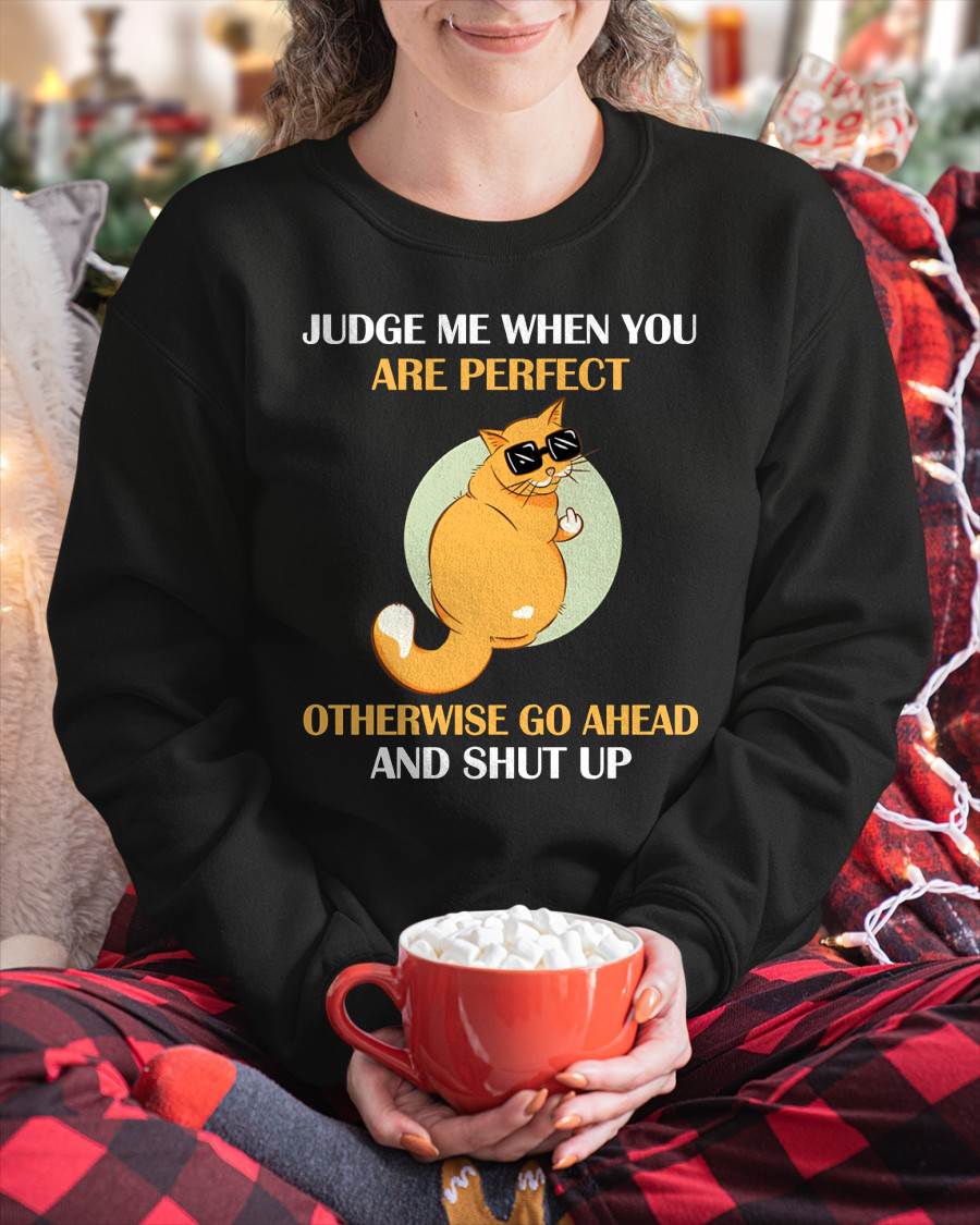 Judge Me When You Are Perfect Funny Cat T-Shirt - FMA - NINA00 (SKU2603-95)