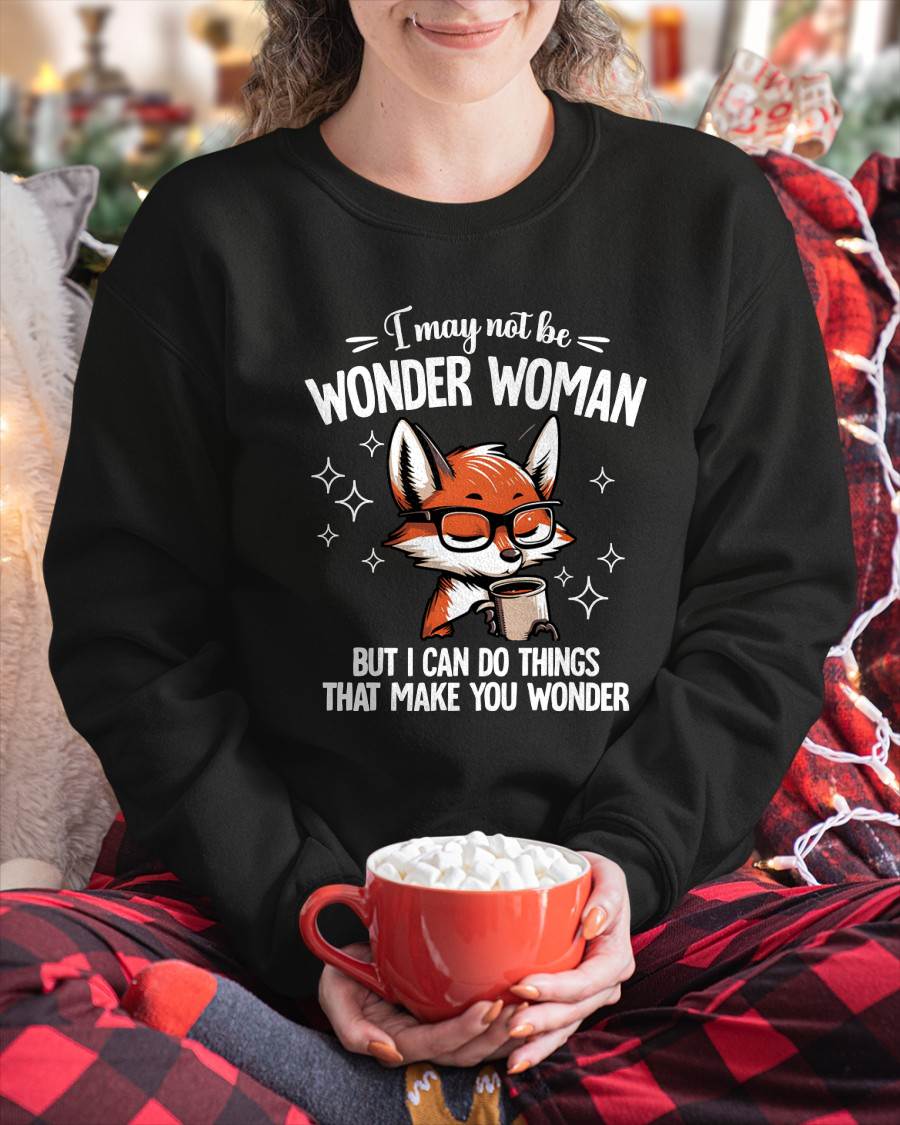 I may not Be WONDER WOMAN But I can do things that make you wonder - FMA - NINA00 (SKU2603-165-00)