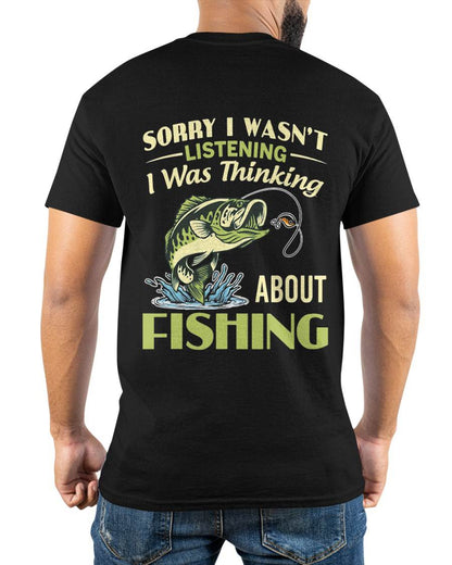 Sorry I Wasn't Listening I was Thinking About Fishing T-Shirt
