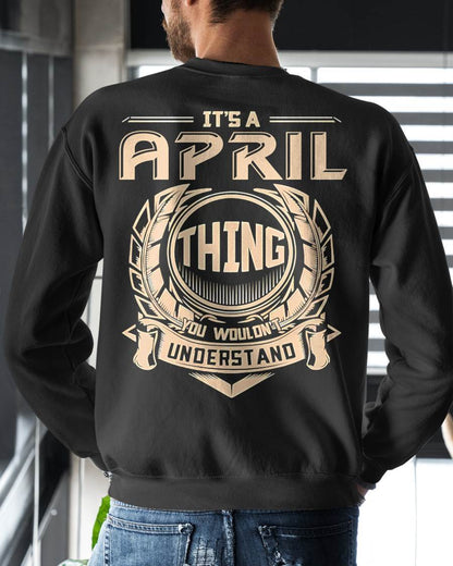 APRIL - IT'S AN APRIL THING YOU WOULDN'T UNDERSTAND - MAN TEE - NINA04 (SKU09-17-04)