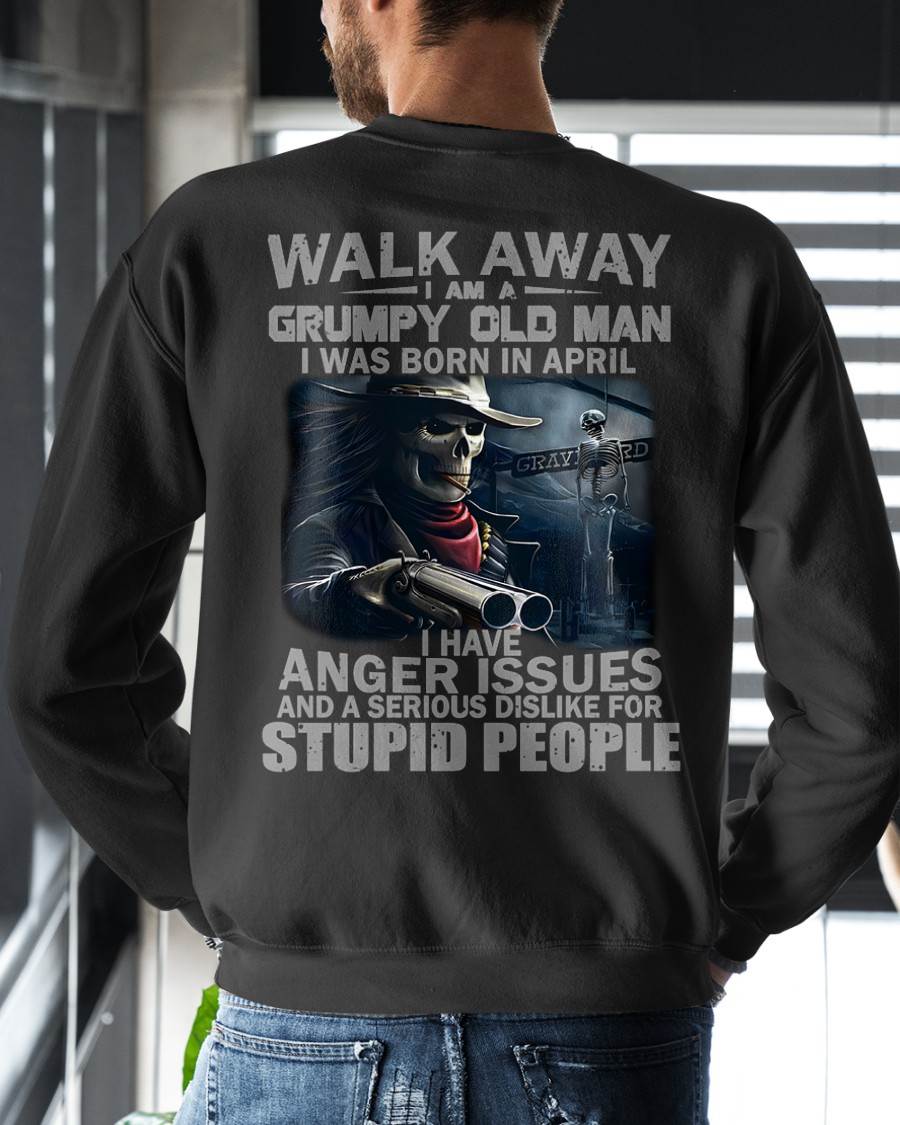 APRIL – WALK AWAY, I AM A GRUMPY OLD MAN – MAN TEE - NINA04 (SKU08-29-04)