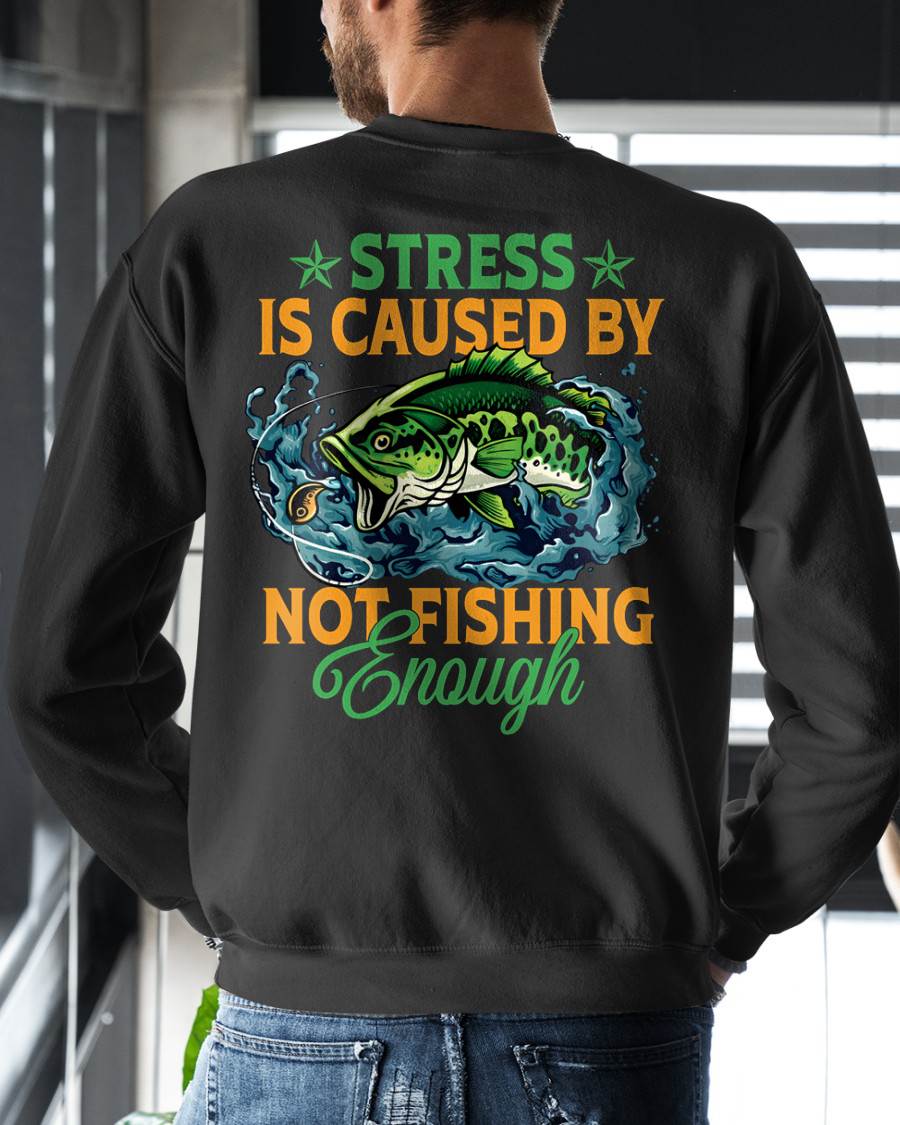 Stress Is Caused By Not Fishing Enough Funny T-Shirt - Fishing T-shirt (SKU2602-197)