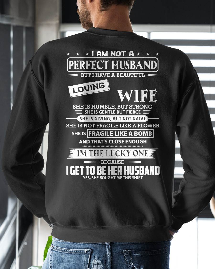 I AM NOT A PERFECT HUSBAND BUT I HAVE A BEAUTIFUL LOVING WIFE - T SHIRT GIFT FROM WIFE - NINA00 (SKU2605-268-00)