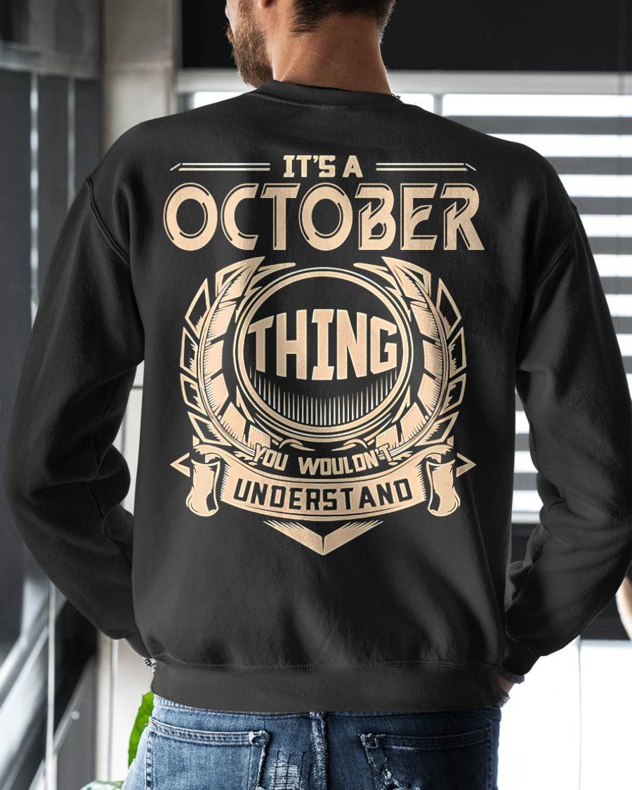 OCTOBER - IT'S AN OCTOBER THING YOU WOULDN'T UNDERSTAND - MAN TEE - NINA10 (SKU09-17-10)