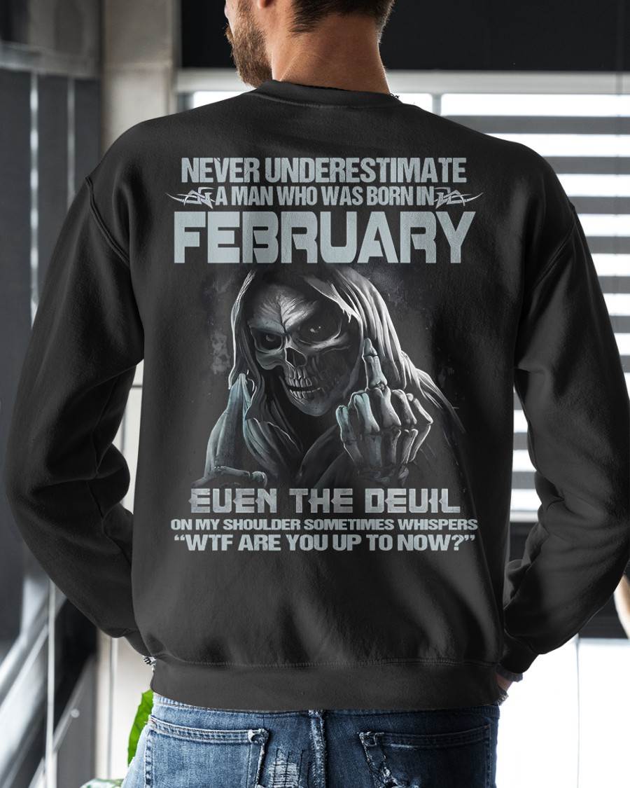 FEBRUARY – NEVER UNDERESTIMATE A MAN BORN IN FEBRUARY – MAN TEE - NINA02 (SKU08-05-02)