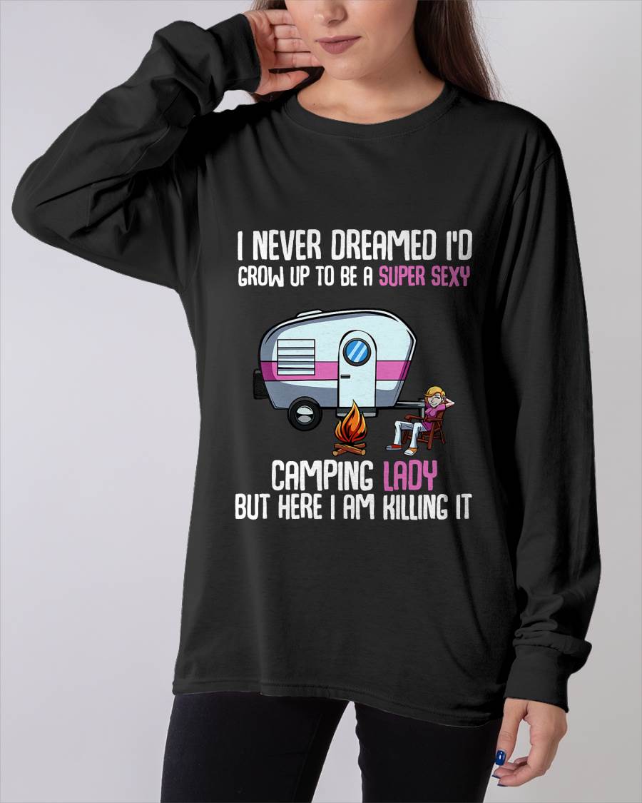 I Never Dreamed I'd Grow Up Super Sexy Camping Lady Camper T-Shirt