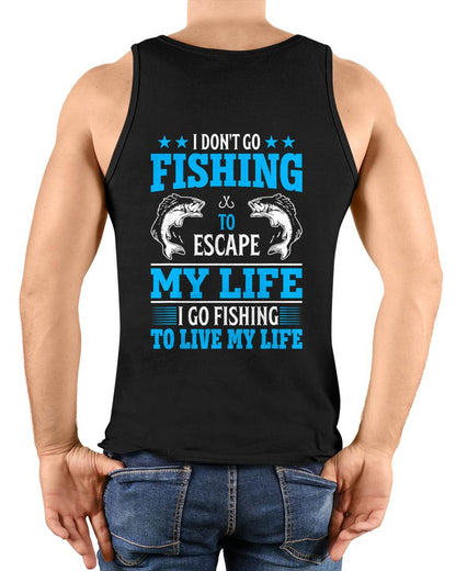 I Don't Go Fishing to Escape My Life I Go Fishing to Live T-Shirt
