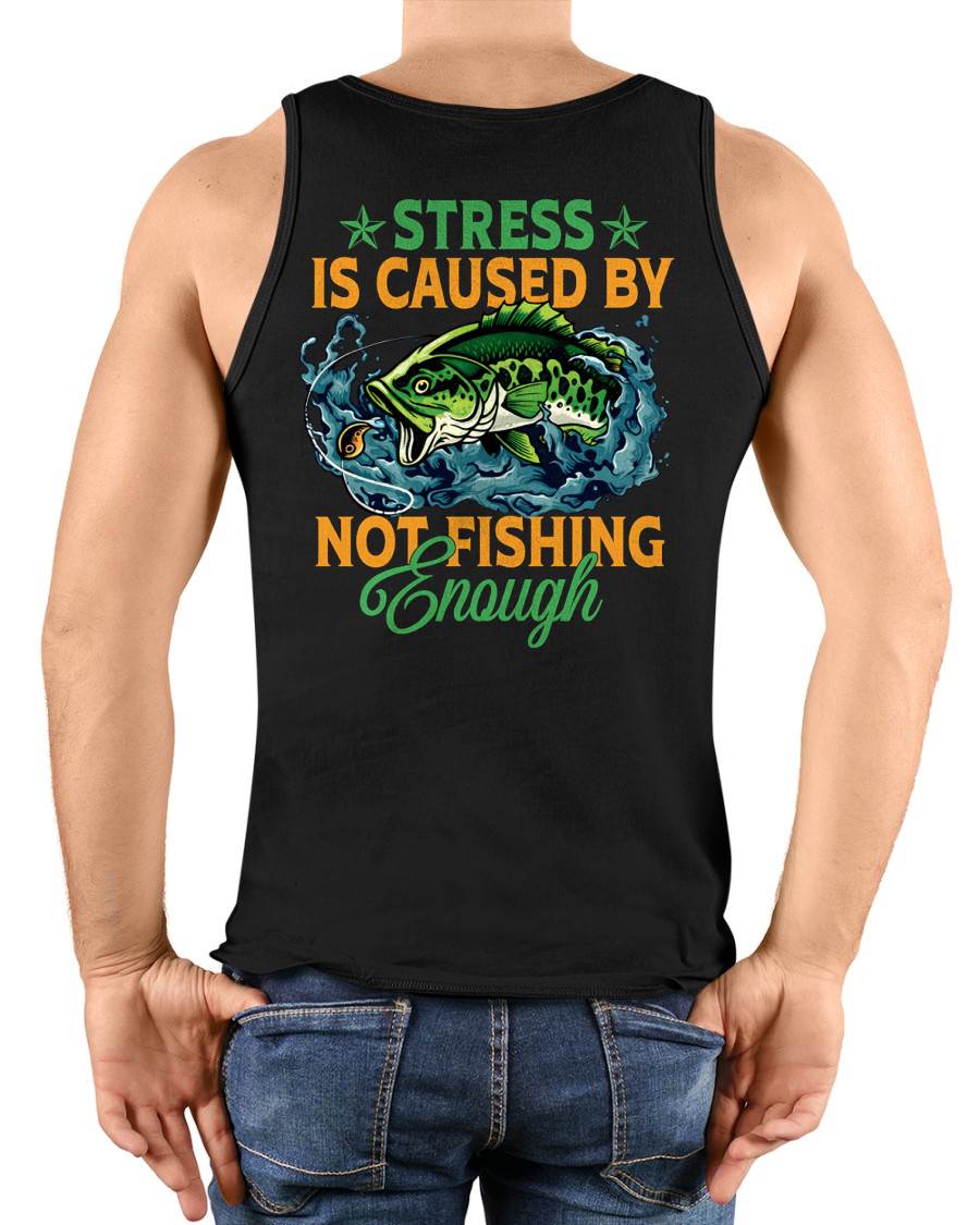 Stress Is Caused By Not Fishing Enough Funny T-Shirt - Fishing T-shirt (SKU2602-197)