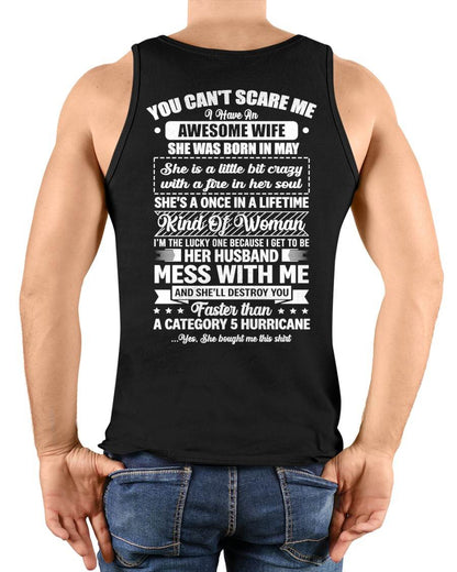 MAY - YOU CAN'T SCARE ME I HAVE AN AWESOME WIFE SHE'S A ONCE IN A LIFETIME KIND OF WOMAN - FROM WIFE - NINA05 (SKU26T-01202-05)
